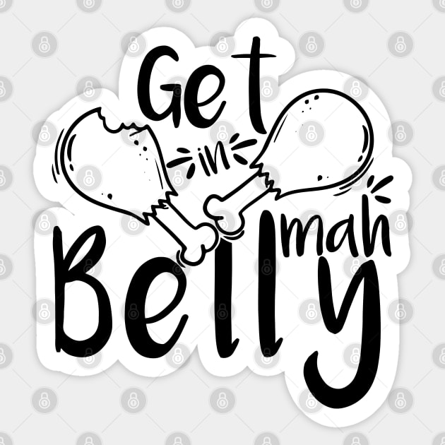 Get In Mah Belly Funny Thanksgiving Happy Turkeys Day For Him For Her Gift Idea For Son Sister Brother Dad Mom Daughter Husband Wife Sticker by VanTees